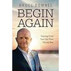 Begin Again: Starting Fresh from the Place You are Now