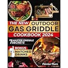 The New Outdoor Gas Griddle Cookbook: 7 Proven Secrets to Unleash Your Inner Chef and Impress Family and Friends with Memorable Meals