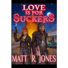 Love Is For Suckers - Matt R Jones - 9781516825509