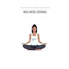 The Monthly Wellness Journal: A Year of Mindful Living and Balance: yoga nutrition breathing luminous prana