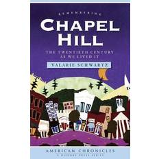 Remembering Chapel Hill: The Twentieth Century as We Lived It - Valarie Schwartz - 9781540220042