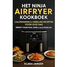 Het Ninja Airfryer Kookboek - Caloriearme & Heerlijke Recepten voor Elke Dag Perfect voor Dual Zone & Alle Modellen