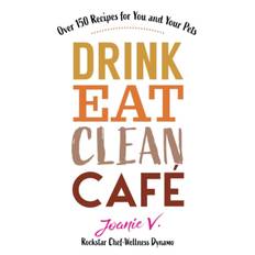 Drink Eat Clean Cafe - Joanie Veage - 9781951131197