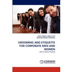 Grooming and Etiquette for Corporate Men and Women - John Chibaya Mbuya - 9783838374710