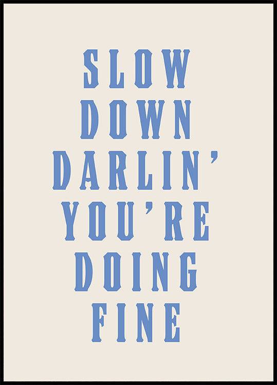 Slow Down Darling You're Doing Fine Poster (50x70cm) - Plakater > Typografiska Posters, Musikposters, BD, LANGFIX