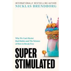 Nicklas Brendborg - Super Stimulated: How Our Biology Is Being...