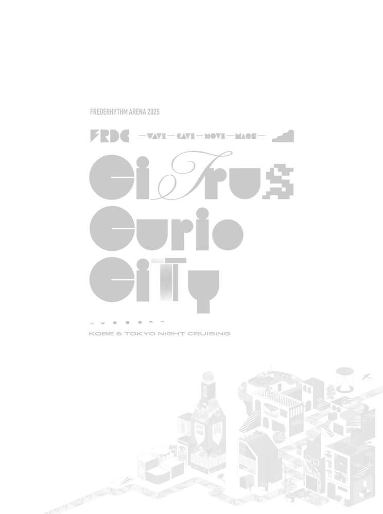 FREDERHYTHM ARENA 2025 CITRUS CURIO CITY - KOBE & TOKYO NIGHT CRUISING- [Blu-ray]