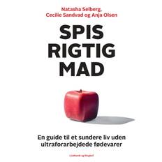 Natasha Selberg; Cecilie Sandvad; Anja Olsen - Spis rigtig mad - en...