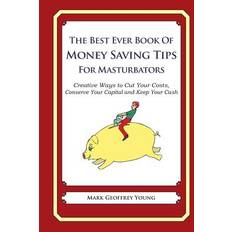 The Best Ever Book of Money Saving Tips for Masturbators - Mark Geoffrey Young - 9781490344195