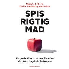 Spis rigtig mad - en guide til et sundere liv uden ultraforarbejdede fødevarer - Anja Olsen, Cecilie Sandvad og Natasha Selberg - Bog