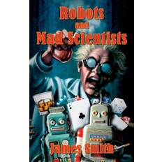 Robots and Mad Scientists - James Smith - 9781977220158