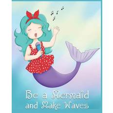 Be a Mermaid and Make Waves - Ella Dawn Creations - 9781073100002