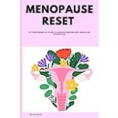 Menopause Reset: A Comprehensive Guide to Understanding and Managing Menopause