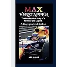 MAX VERSTAPPEN: Racing to the Top The Inspirational Story of a Formula One Legend.