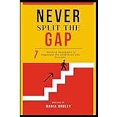 Never Split the Gap: 7 Winning Strategies to Negotiate the Difference and Succeed.