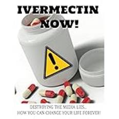 IVERMECTIN NOW!: Destroying the Media Lies, Impowering Those Who Seek the Truth.