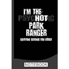 I'm The Hot Psychotic Park Ranger Warning Funny Park Safari Notebook: police NoteBook and Blank Paper for Women and Men 6 x 9 inch 120 Pages