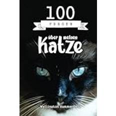 100 Fragen über meine Katze: Eine ehrliche und berührende Erzählung vom täglichen Leben deines Haustiers, von seinen verspieltesten Streichen bis zu ... Momenten mit seiner menschlichen Familie.