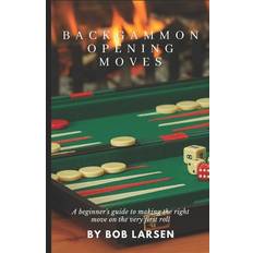 Backgammon Opening Moves - Bob Larsen - 9798375587844