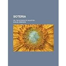 Soteria; Or, the Science of Salvation