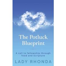 The Potluck Blueprint: A Call to Fellowship through Food and Scripture - Lady Rhonda - 9780997839425