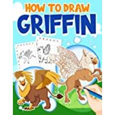 How To Draw Griffin: Step By Step Drawing Book With 30 Basic Pictures To Learn To Draw | Gifts For Fans Of All Ages On Special Days