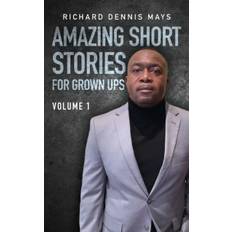 Amazing Short Stories for Grow Ups - Richard Dennis Mays - 9781649904867