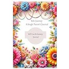 Solo Journey: A Single Parent’s Journal -Self Care & Anxiety Journal