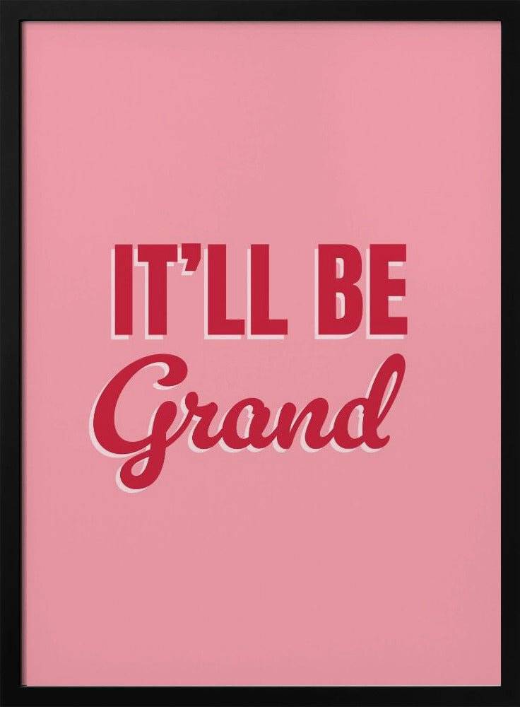 It'll Be Grand Poster - 70x100 cm / 28x40″