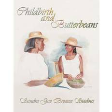 Childbirth and Butterbeans - Sandra Gae Breaux Siadous - 9781425999490