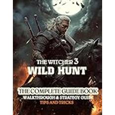 THE WITCHER 3 WILD HUNT: THE COMPLETE GUIDE BOOK: WALKTHROUGH AND STRATEGY GUIDE: Tips and Tricks!