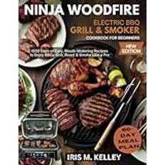 NINJA WOODFIRE ELECTRIC BBQ GRILL & SMOKER COOKBOOK FOR BEGINNERS NEW EDITION: 1500 Days of Easy, Mouth-Watering Recipes to Enjoy BBQ, Grill, Roast & Smoke Like a Pro