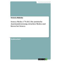 Seneca Medea 179-202. Die juristische Auseinandersetzung zwischen Medea und Kreon bei Seneca - Victoria Mahnke - 9783668788237