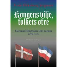 KONGENS VILJE, FOLKETS OFRE - Danmarkshistorien som roman 1795-1870