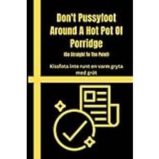 Don't Pussyfoot Around A Hot Pot Of Porridge: Well-lined swedish idiom quotes notebook or journal with short meaning and moral lesson, white paper, 6 ... company bosses, coworkers, staffs or partners