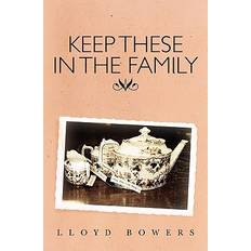 Keep These in the Family - Lloyd Bowers - 9781449976330