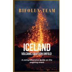 Iceland Volcanic Eruption Unfold - Bifolux Team - 9798879015584