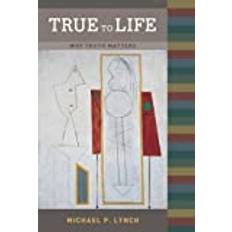 [(True to Life: Why Truth Matters)] [Author: Michael P. Lynch] published on (September, 2005)