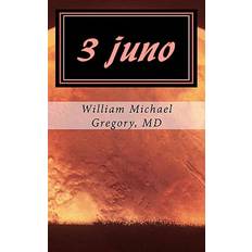 3 Juno - William Michael Gregory MD - 9781456558949