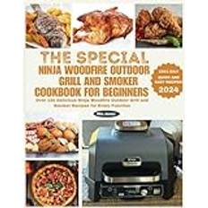 The Special Ninja Woodfire Outdoor Grill and Smoker Cookbook for Beginners: Over 120 Delicious Ninja Woodfire Outdoor Grill and Smoker Recipes for Every Function