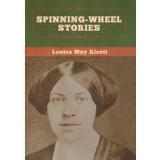 Spinning-Wheel Stories - Louisa May Alcott - 9781647995218