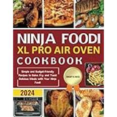 Ninja Foodi XL Pro Air Fryer Oven Cookbook: Simple and Budget-Friendly Recipes to Bake, Fry, and Toast Delicious Meals with Your Ninja Foodi