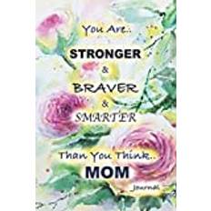 Lined Journal 6" x 9": You Are..You Are STRONGER & BRAVER & SMARTER Than You Think..MOM Cover. Great for Taking Notes, Creative Writing, Journaling, and More.