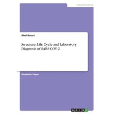 Structure, Life Cycle and Laboratory Diagnosis of SARS-COV-2 - Abel Bateri - 9783346427601