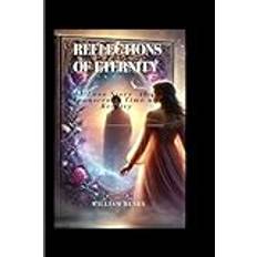 REFLECTIONS OF ETERNITY: A Love Story that Transcends Time and Reality