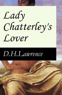 Lady Chatterley's Lover (The Unexpurgated Edition) (Annotated)
