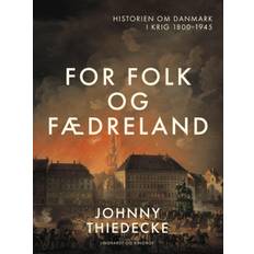 For folk og fædreland. Historien om Danmark i krig 1800-1945 - Johnny Thiedecke - 9788726711875