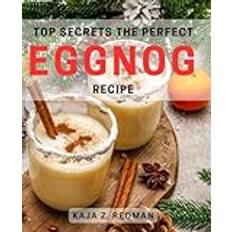 Top Secrets: The Perfect Eggnog Recipe: Unlocking the Hidden Formula for Irresistible Eggnog Delight