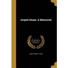 Jospeh Hume. A Memorial; - Joseph Burnley Hume - 9781374265318