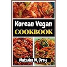 KOREAN VEGAN COOKBOOK: A Flavorful Expedition into Vegan Korean Cuisine